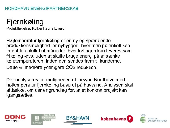 NORDHAVN ENERGIPARTNERSKAB Fjernkøling Projektledelse: Københavns Energi Højtemperatur fjernkøling er en ny og spændende produktionsmulighed