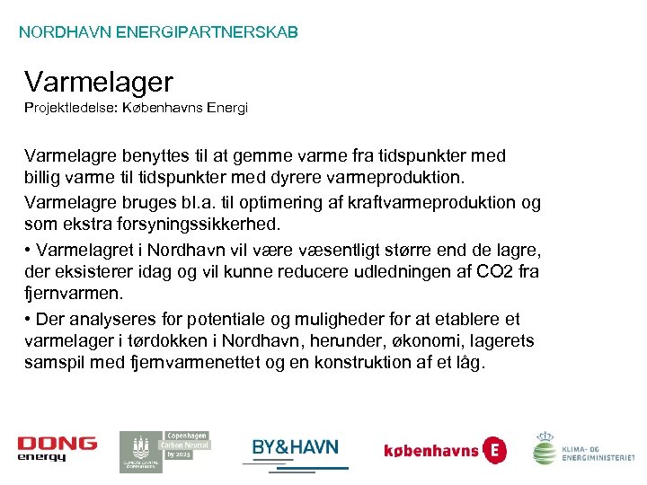 NORDHAVN ENERGIPARTNERSKAB Varmelager Projektledelse: Københavns Energi Varmelagre benyttes til at gemme varme fra tidspunkter