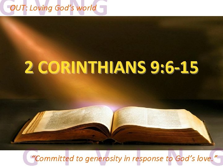 GIVING OUT: Loving God’s world 2 CORINTHIANS 9: 6 -15 G I V I