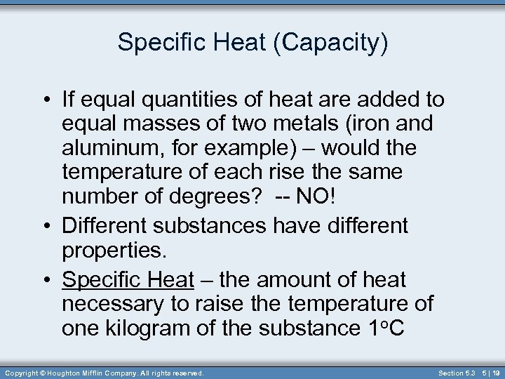 Specific Heat (Capacity) • If equal quantities of heat are added to equal masses
