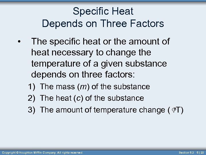 Specific Heat Depends on Three Factors • The specific heat or the amount of