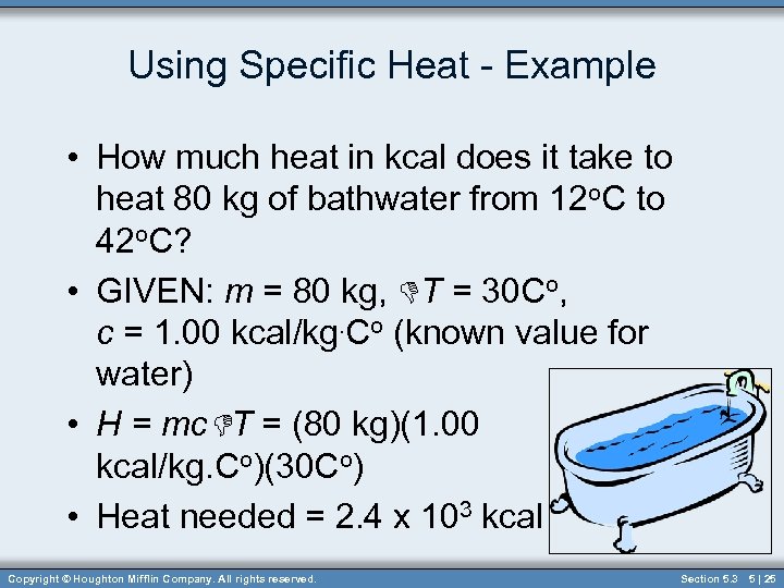 Using Specific Heat - Example • How much heat in kcal does it take