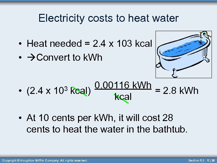 Electricity costs to heat water • Heat needed = 2. 4 x 103 kcal