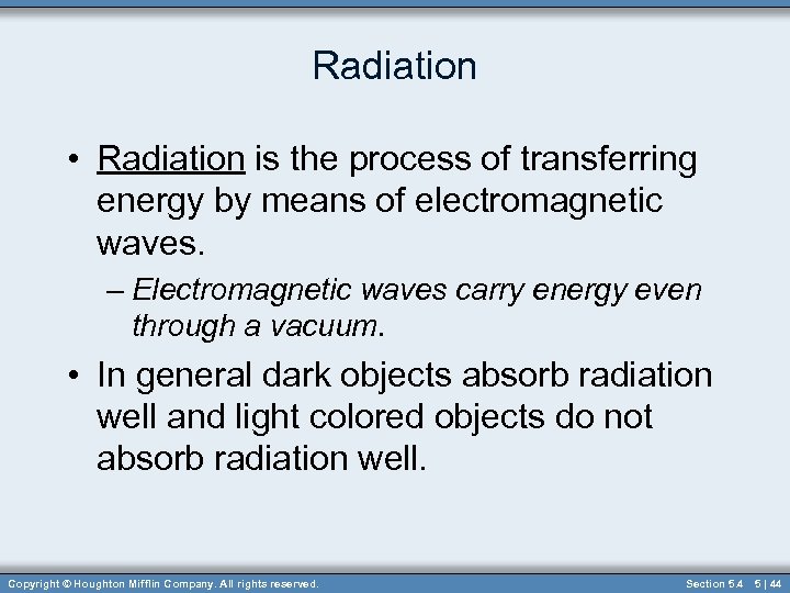Radiation • Radiation is the process of transferring energy by means of electromagnetic waves.