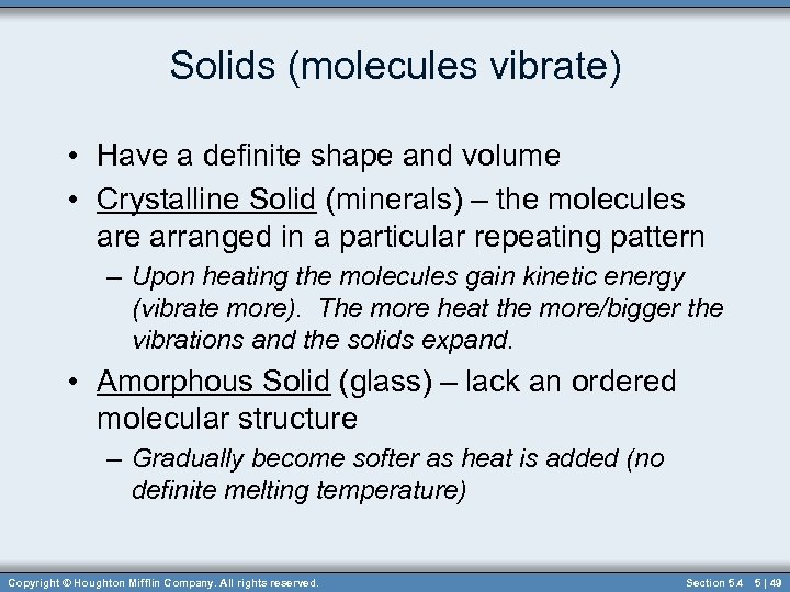 Solids (molecules vibrate) • Have a definite shape and volume • Crystalline Solid (minerals)