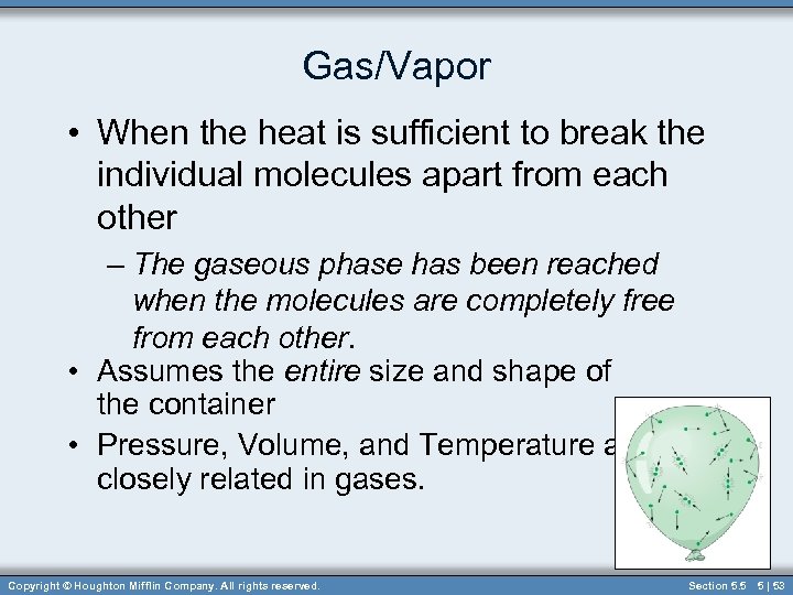 Gas/Vapor • When the heat is sufficient to break the individual molecules apart from