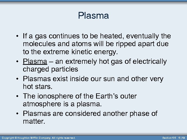 Plasma • If a gas continues to be heated, eventually the molecules and atoms