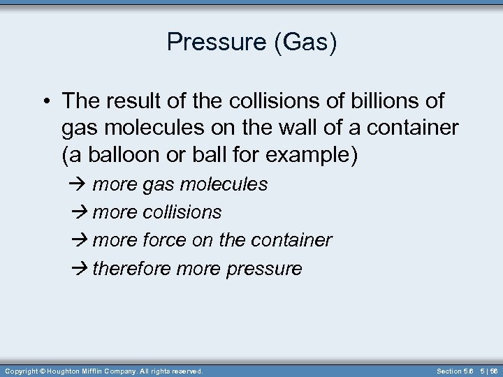 Pressure (Gas) • The result of the collisions of billions of gas molecules on