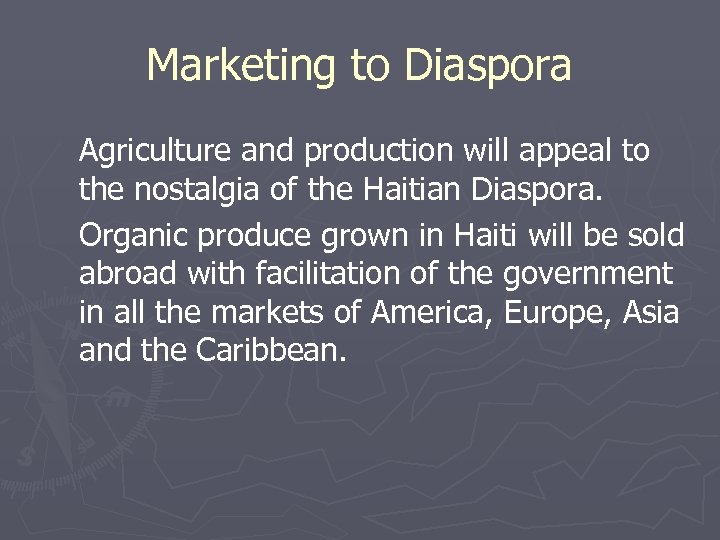 Marketing to Diaspora Agriculture and production will appeal to the nostalgia of the Haitian