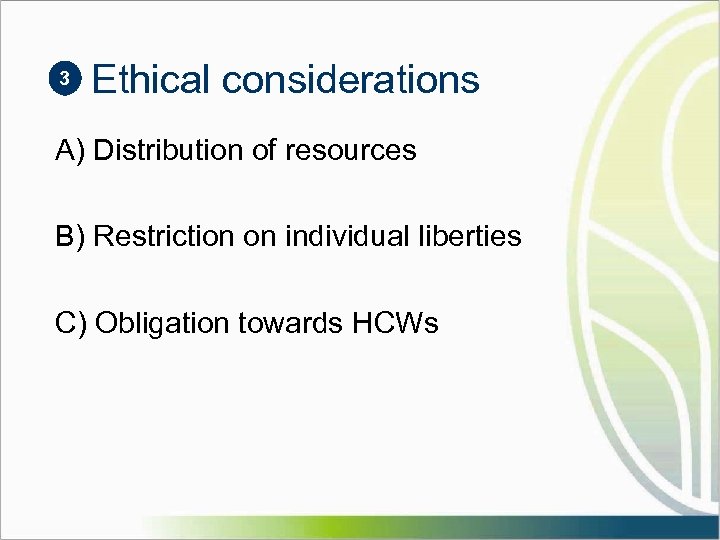 3 Ethical considerations A) Distribution of resources B) Restriction on individual liberties C) Obligation