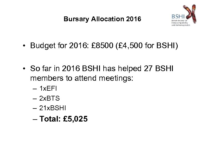Bursary Allocation 2016 • Budget for 2016: £ 8500 (£ 4, 500 for BSHI)