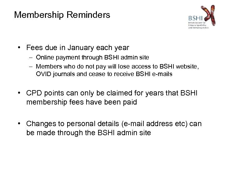 Membership Reminders • Fees due in January each year – Online payment through BSHI
