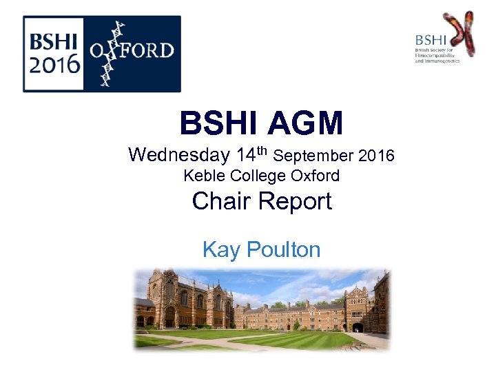 BSHI AGM Wednesday 14 th September 2016 Keble College Oxford Chair Report Kay Poulton