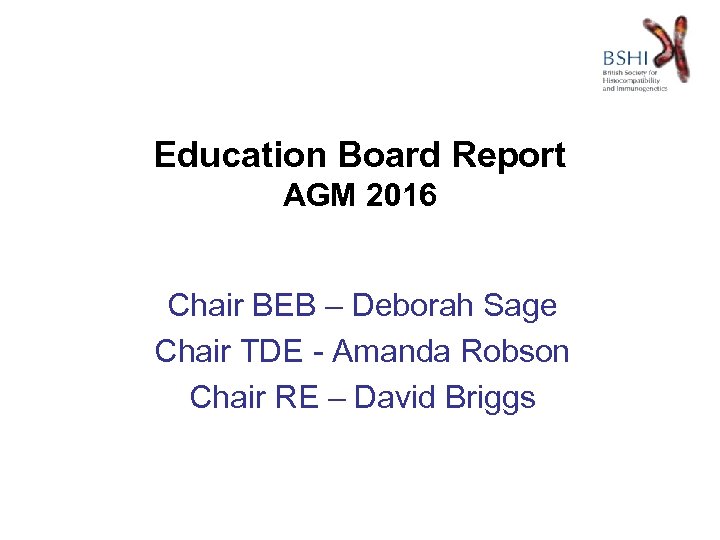 Education Board Report AGM 2016 Chair BEB – Deborah Sage Chair TDE - Amanda