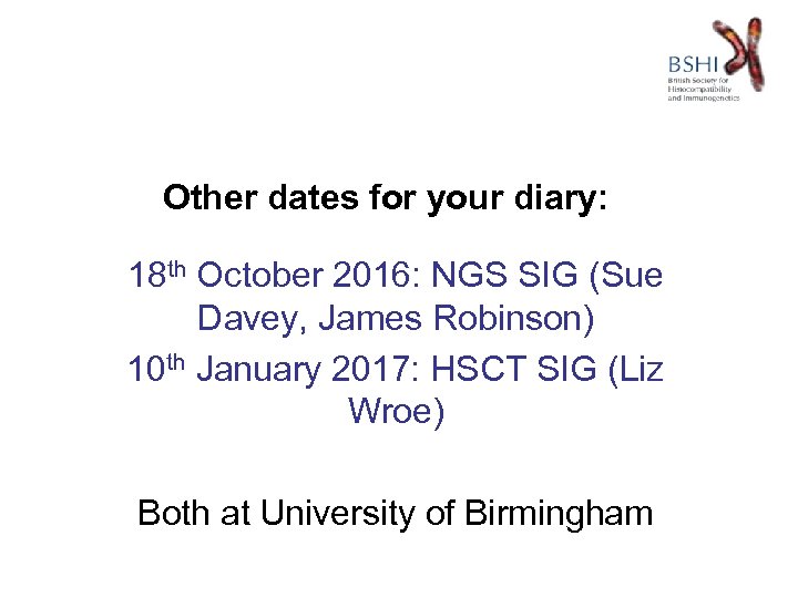 Other dates for your diary: 18 th October 2016: NGS SIG (Sue Davey, James