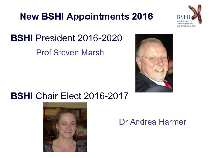 New BSHI Appointments 2016 BSHI President 2016 -2020 Prof Steven Marsh BSHI Chair Elect