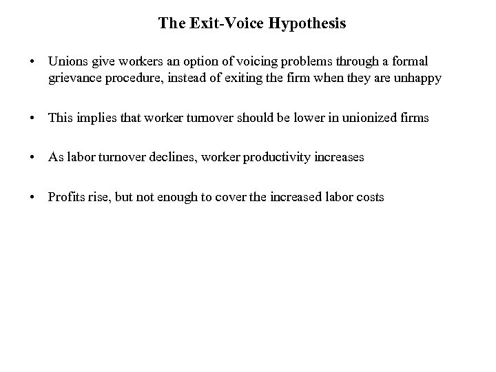 The Exit-Voice Hypothesis • Unions give workers an option of voicing problems through a