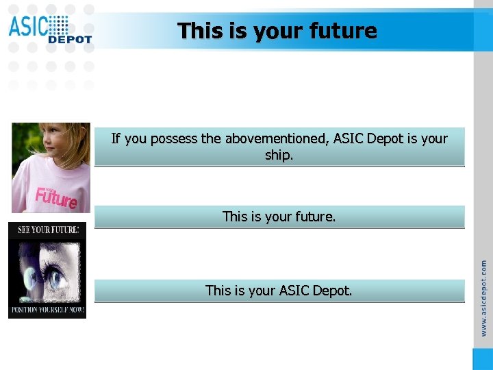 This is your future If you possess the abovementioned, ASIC Depot is your ship.