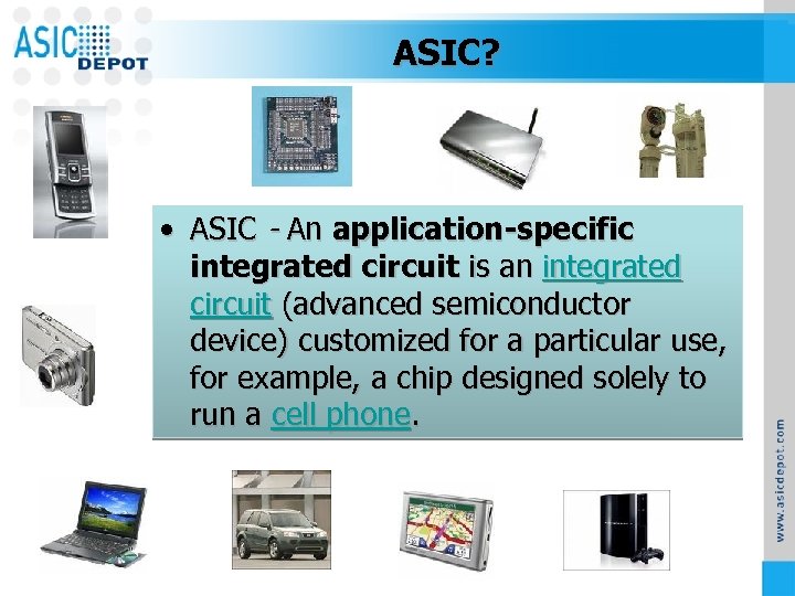 ASIC? • ASIC - An application-specific integrated circuit is an integrated circuit (advanced semiconductor