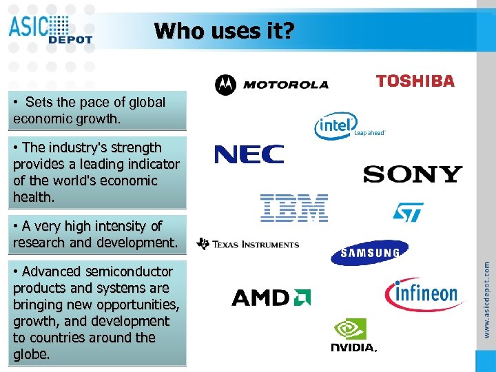 Who uses it? • Sets the pace of global economic growth. • The industry's