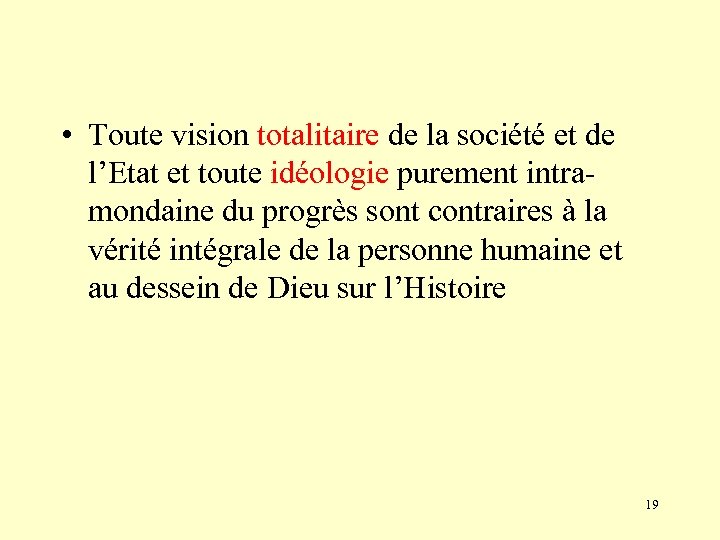  • Toute vision totalitaire de la société et de l’Etat et toute idéologie