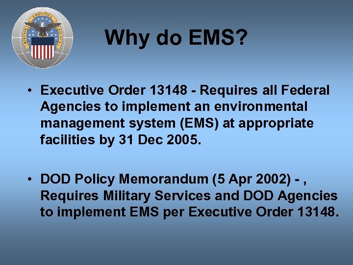 Why do EMS? • Executive Order 13148 - Requires all Federal Agencies to implement