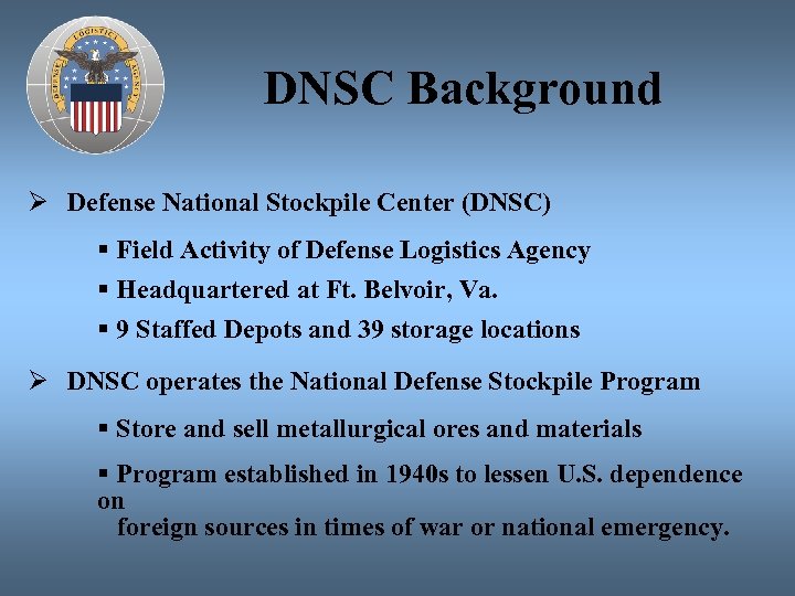 DNSC Background Ø Defense National Stockpile Center (DNSC) § Field Activity of Defense Logistics