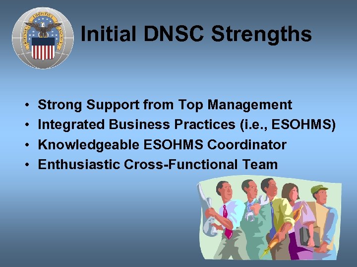 Initial DNSC Strengths • • Strong Support from Top Management Integrated Business Practices (i.