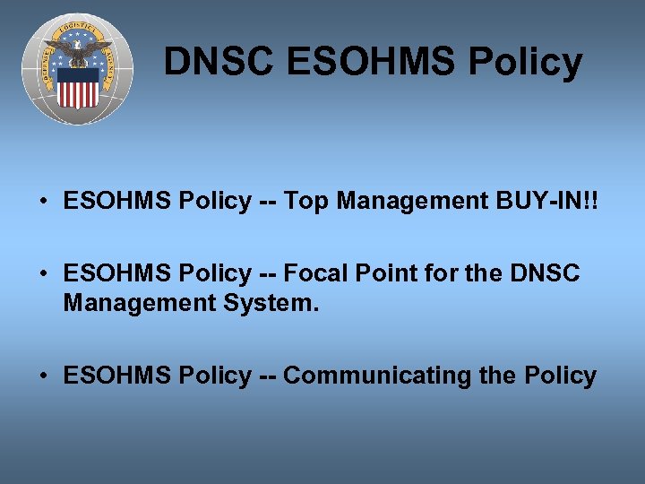 DNSC ESOHMS Policy • ESOHMS Policy -- Top Management BUY-IN!! • ESOHMS Policy --