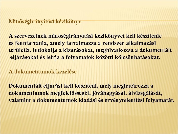 Minőségirányítási kézikönyv A szervezetnek minőségirányítási kézikönyvet kell készítenie és fenntartania, amely tartalmazza a rendszer