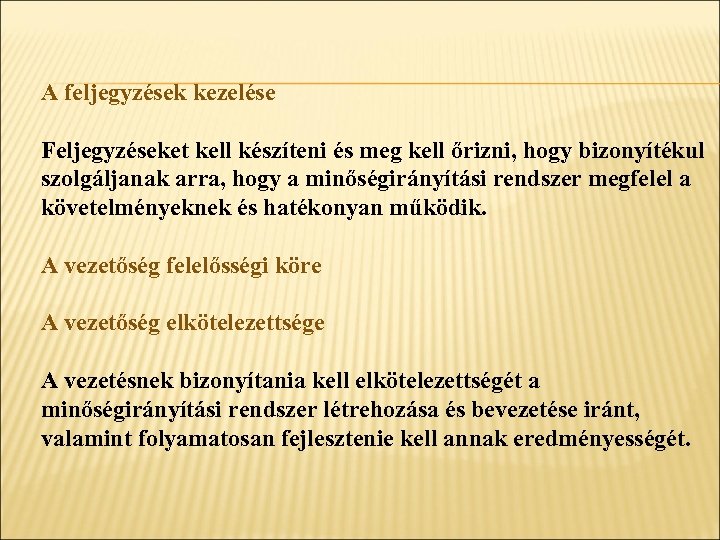 A feljegyzések kezelése Feljegyzéseket kell készíteni és meg kell őrizni, hogy bizonyítékul szolgáljanak arra,