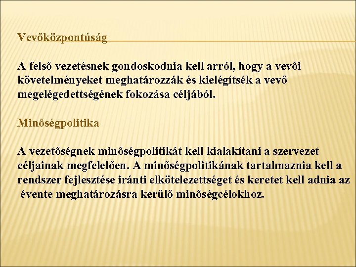Vevőközpontúság A felső vezetésnek gondoskodnia kell arról, hogy a vevői követelményeket meghatározzák és kielégítsék