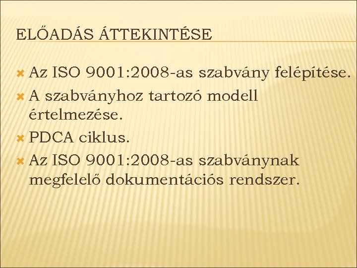 ELŐADÁS ÁTTEKINTÉSE Az ISO 9001: 2008 -as szabvány felépítése. A szabványhoz tartozó modell értelmezése.