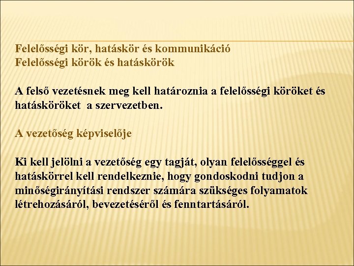 Felelősségi kör, hatáskör és kommunikáció Felelősségi körök és hatáskörök A felső vezetésnek meg kell