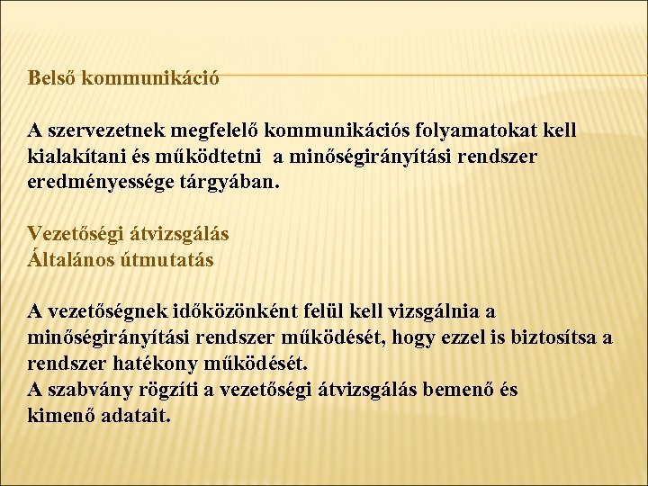 Belső kommunikáció A szervezetnek megfelelő kommunikációs folyamatokat kell kialakítani és működtetni a minőségirányítási rendszer