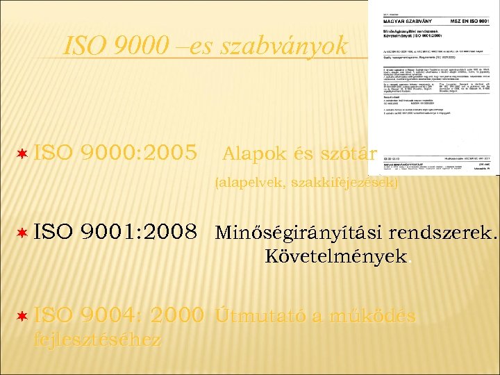 ISO 9000 –es szabványok ¬ ISO 9000: 2005 Alapok és szótár (alapelvek, szakkifejezések) ¬