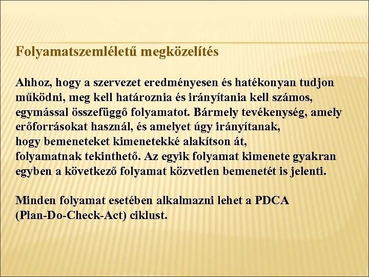 Folyamatszemléletű megközelítés Ahhoz, hogy a szervezet eredményesen és hatékonyan tudjon működni, meg kell határoznia