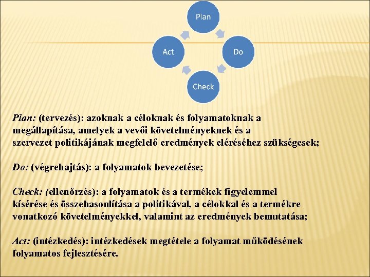 Plan: (tervezés): azoknak a céloknak és folyamatoknak a megállapítása, amelyek a vevői követelményeknek és