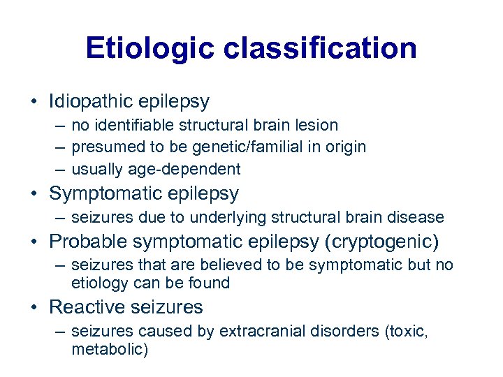 Etiologic classification • Idiopathic epilepsy – no identifiable structural brain lesion – presumed to