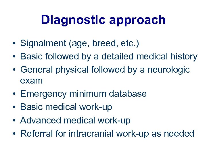 Diagnostic approach • Signalment (age, breed, etc. ) • Basic followed by a detailed