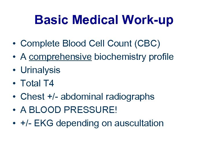Basic Medical Work-up • • Complete Blood Cell Count (CBC) A comprehensive biochemistry profile