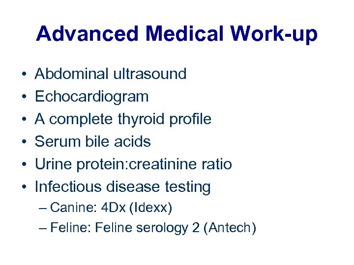 Advanced Medical Work-up • • • Abdominal ultrasound Echocardiogram A complete thyroid profile Serum