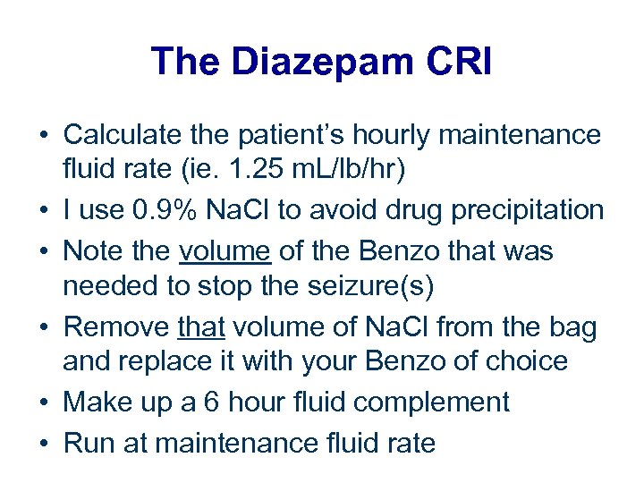 The Diazepam CRI • Calculate the patient’s hourly maintenance fluid rate (ie. 1. 25