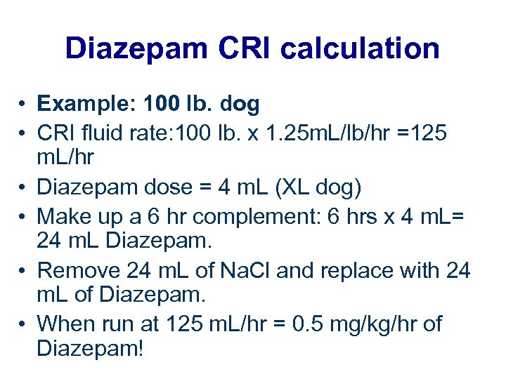Diazepam CRI calculation • Example: 100 lb. dog • CRI fluid rate: 100 lb.