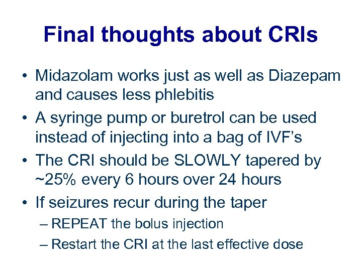 Final thoughts about CRIs • Midazolam works just as well as Diazepam and causes