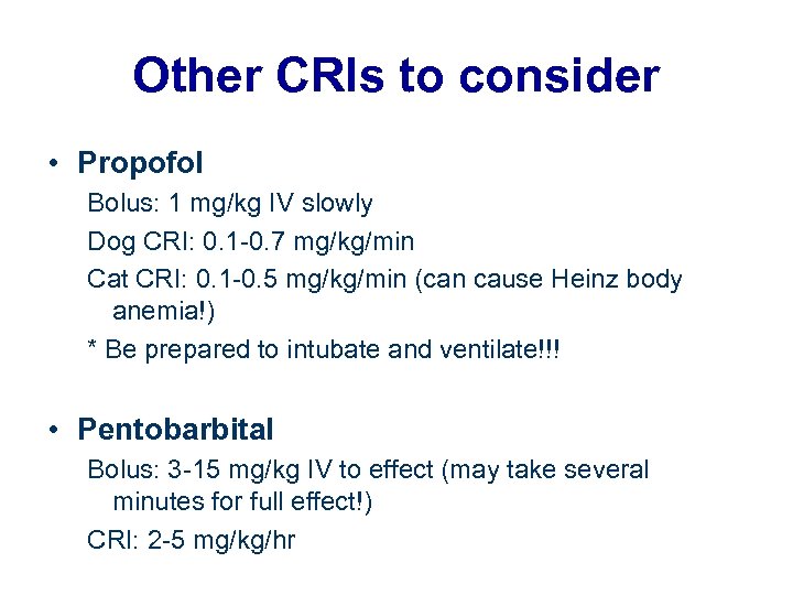 Other CRIs to consider • Propofol Bolus: 1 mg/kg IV slowly Dog CRI: 0.