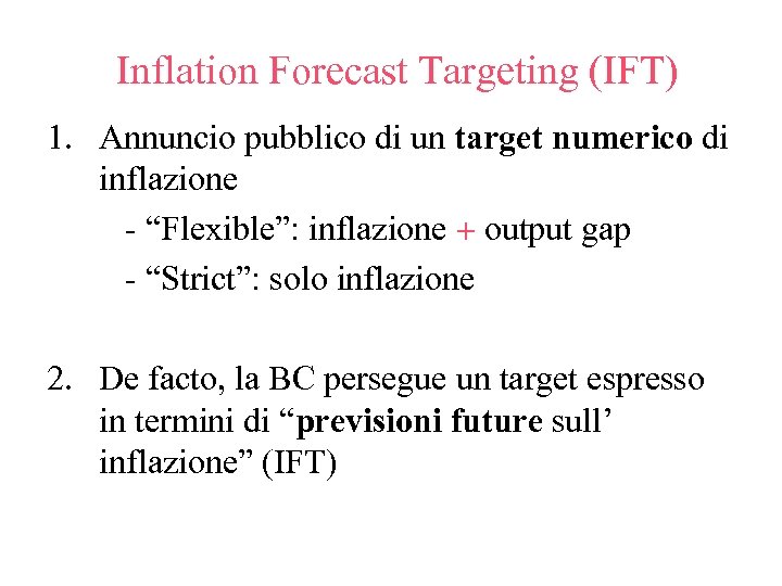 Inflation Forecast Targeting (IFT) 1. Annuncio pubblico di un target numerico di inflazione -