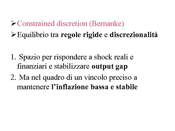 Ø Constrained discretion (Bernanke) Ø Equilibrio tra regole rigide e discrezionalità 1. Spazio per