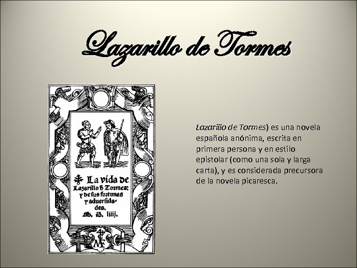 Lazarillo de Tormes) es una novela española anónima, escrita en primera persona y en