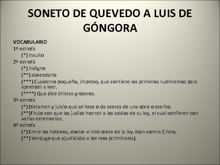 SONETO DE QUEVEDO A LUIS DE GÓNGORA VOCABULARIO 1ª estrofa (*) insulto 2ª estrofa